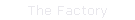 The Factory